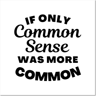 If Only Common Sense Was More Common. Funny Saying. Posters and Art